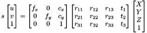 \[ s \begin{bmatrix} u \\ v \\ 1 \end{bmatrix} = \begin{bmatrix}f_x & 0 & c_x \\ 0 & f_y & c_y \\ 0 & 0 & 1 \end{bmatrix} \begin{bmatrix} r_{11} & r_{12} & r_{13} & t_1 \\ r_{21} & r_{22} & r_{23} & t_2 \\ r_{31} & r_{32} & r_{33} & t_3 \end{bmatrix} \begin{bmatrix} X \\ Y \\ Z \\ 1 \end{bmatrix} \]